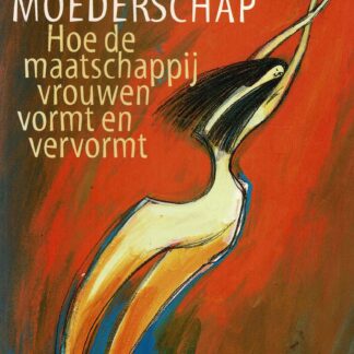 De mythe van het moederschap: Hoe de maatschappij vrouwen vormt en vervormt / Aminatta Forna (zachte kaft)