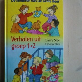 De kinderen van De Grote Beer: Verhalen uit groep 1 + 2 / Carry Slee (Harde kaft)