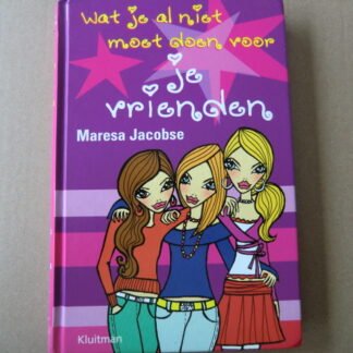 Wat je al niet moet doen voor je vrienden / Maresa Jacobse / ( Harde kaft)