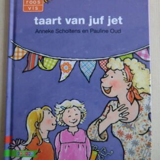 taart van juf jet / Anneke Scholtens (AVI M3; harde kaft)