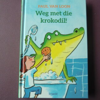 Weg met die krokodil! / Paul van Loon (AVI M5 - E5; Harde kaft)