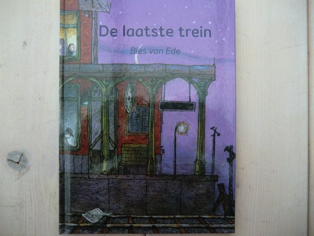 De laatste trein / Bies van Ede (Zoeklicht Dyslexie / AVI E6 ; Harde kaft)