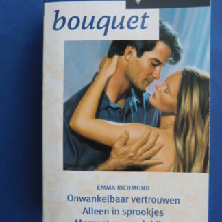 Bouquet Favorieten 163: Emma Richmond: Onwankelbaar vertrouwen / Alleen in sprookjes / Moment van verleiding