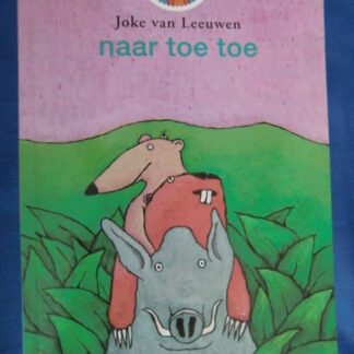 naar toe toe / Joke van Leeuwen / AVI Start / Leesleeuw groep 3