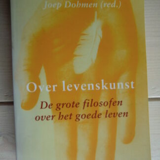 Over levenskunst: De grote filosofen over het goede leven / Joep Dohmen (red.) (zachte kaft)