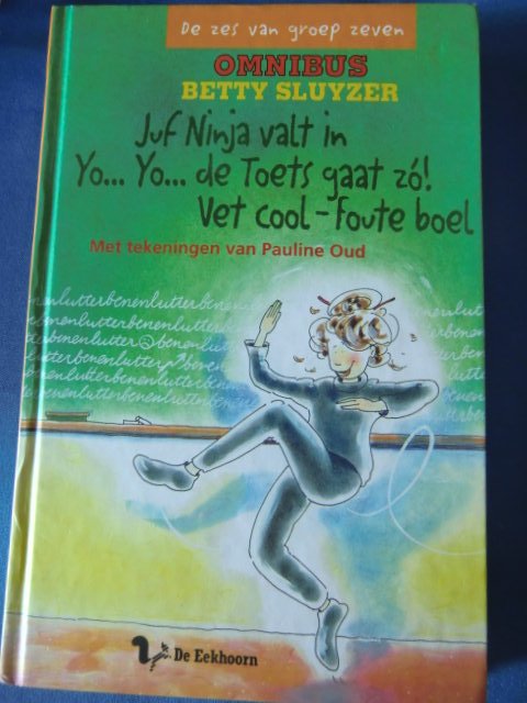 De zes van groep zeven omnibus: Juf Ninja valt in; Yo...Yo... de toets gaat zo! / Vet cool-foute boel / Betty Sluyzer / ( AVI 8; Harde kaft )
