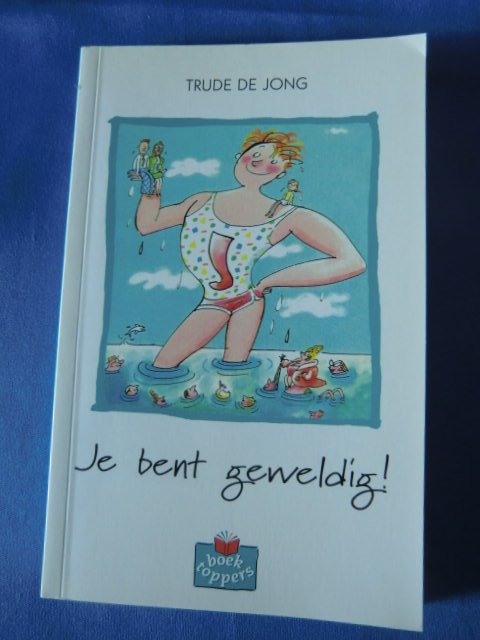 Je bent geweldig! / Trude de Jong (AVI 7; Boek toppers; zachte kaft)