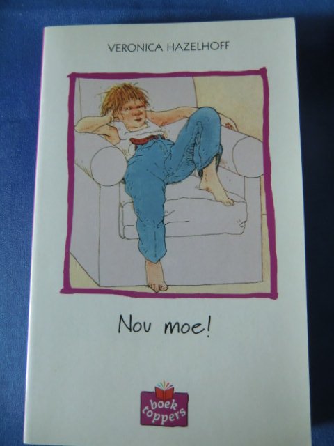 Nou moe! / Veronica Hazelhoff (AVI 9; Boektoppers ; zachte kaft)