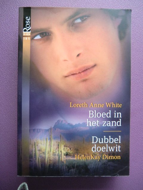 Black Rose 43: Bloed in het zand / Loreth Anne White; Dubbel doelwit / HelenKay Dimon