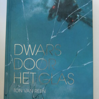 Dwars door het glas / Ton van Reen (Harde kaft)