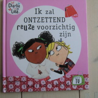 Charlie en Lola: Ik zal ontzettend reuze voorzichtig zijn / Lauren Child (Harde kaft)