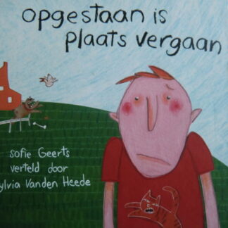 Opgestaan is plaats vergaan / Sofie Geerts