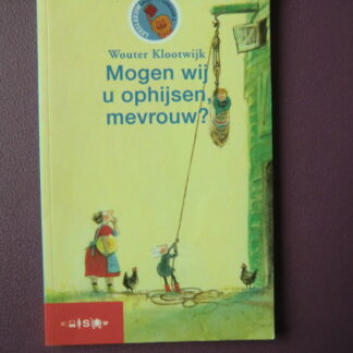 Mogen wij u ophijsen mevrouw? / Wouter Klootwijk (Leesleeuw AVI E4)