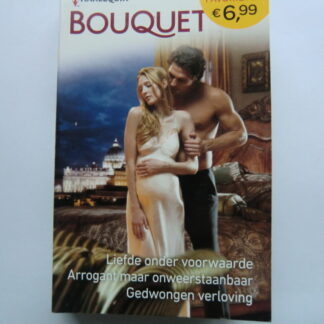 Liefde onder voorwaarde / Helen Brooks / Arrogant maar onweerstaanbaar / Lindsay Armstrong / Gedwongen verloving / Sandra Marton (Bouquet Favorieten 582 )