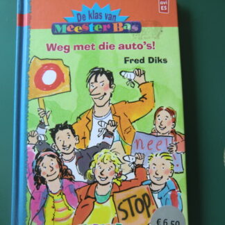 De klas van meester Bas: Weg met die auto's! / Fred Diks (AVI E5 ; harde kaft)