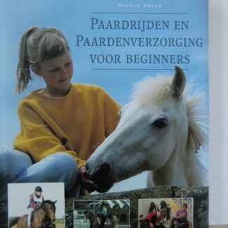 Paardrijden en Paardenverzorging voor beginners / Nicole Smith / (Harde kaft)