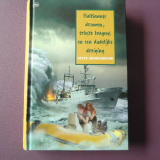 Haïtiaanse dromen, trieste leugens en een dodelijke dreiging / Peter Hoogenboom (Harde kaft)