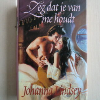 Zeg dat je van me houdt / Johanna Lindsey (Harde kaft)