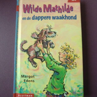 Wilde Mathilde en de dappere waakhond / Margot Edens (AVI M5 ; harde kaft)