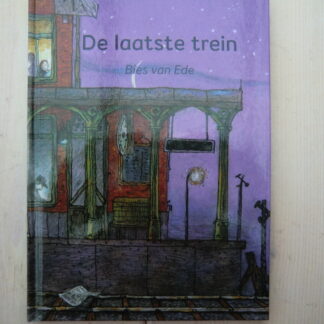 De laatste trein / Bies van Ede (Zoeklicht Dyslexie / AVI E6 ; Harde kaft)