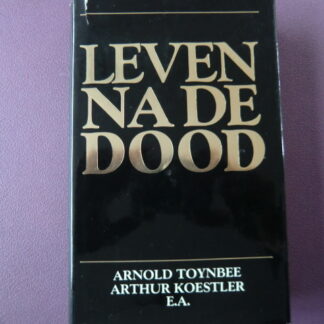 Leven na de dood / Arnold Toynbee, Arthur Koestler e.a. (Harde kaft)