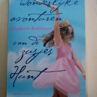 De ware en wonderlijke avonturen van de zusjes Hunt / Elisabeth Robinson (Paperback)