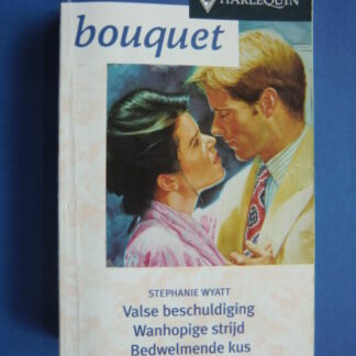 Bouquet Favorieten 127: Stephanie Wyatt: Valse beschuldiging / Wanhopige strijd / Bedwelmende kus