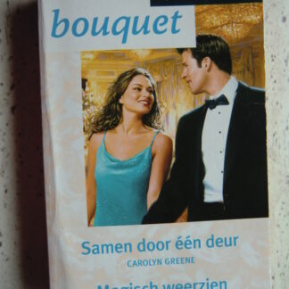 Bouquet Extra 172: Samen door één deur / Carolyn Greene ; Magisch weerzien / Teresa Southwick