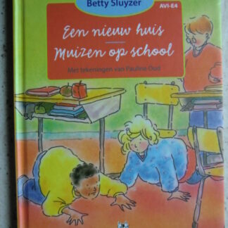 Een nieuw huis / Muizen op school / Betty Sluyzer (AVI 4; Harde kaft)