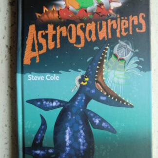 Astrosauriërs; Het monster van de diepzee / Steve Cole (AVI 5 ; harde kaft)