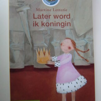 Later word ik koningin / Martine Letterie ( AVI 7 ; Leeservaring E ; Leesleeuw ; Zachte kaft )