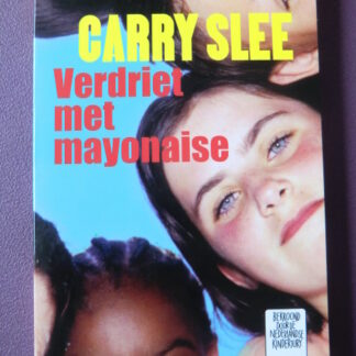 Verdriet met mayonaise / Carry Slee (AVI 9; Zachte kaft)