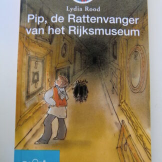 Pip, de Rattenvanger van het Rijksmuseum / Lydia Rood ( AVI 9 / Leesleeuw / Zachte kaft)