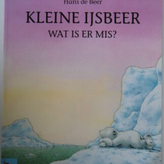 Kleine ijsbeer wat is er mis? / Hans de Beer (Kleuterlijsters ; Zachte kaft )