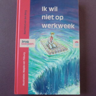 Ik wil niet op werkweek / Raymond van den Berg (AVI 9 ; harde kaft)